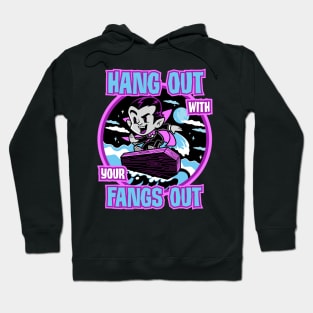 Hang Out With Your Fangs Out Hoodie